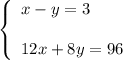 \left\{\begin{array}{l}x-y=3\\ \\12x+8y=96\end{array}\right.