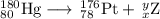 _{80}^{180}\text{Hg} \longrightarrow \, _{78}^{176}\text{Pt}  + \, _{x}^{y}\text{Z}
