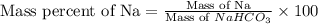 \text{Mass percent of Na}=\frac{\text{Mass of Na}}{\text{Mass of }NaHCO_3}\times 100