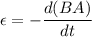 \epsilon=-\dfrac{d(BA)}{dt}