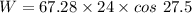 W=67.28\times 24\times cos\ 27.5