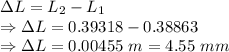 \Delta L=L_2-L_1\\\Rightarrow \Delta L=0.39318-0.38863\\\Rightarrow \Delta L=0.00455\ m=4.55\ mm