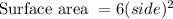 \text{Surface area }=6(side)^2