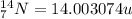 ^{14}_7N=14.003074u