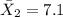 \bar X_{2}=7.1