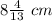 8\frac{4}{13}\ cm