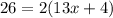 26=2(13x+4)