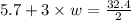 5.7+3\times w=\frac{32.4}{2}