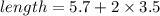 length = 5.7+2\times 3.5