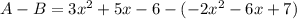 A-B=3x^2+5x-6-(-2x^2-6x+7)