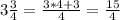 3\frac{3}{4}=\frac{3*4+3}{4}=\frac{15}{4}