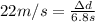 22m/s=\frac{\Delta d}{6.8s}