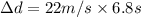 \Delta d=22m/s\times 6.8s