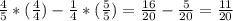 \frac{4}{5}*( \frac{4}{4})  -   \frac{1}{4} * (\frac{5}{5} ) =  \frac{16}{20} -   \frac{5}{20} =  \frac{11}{20}