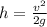 h=\frac {v^{2}}{2g}