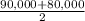 \frac{90,000 + 80,000}{2}