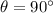 \theta=90^{\circ}