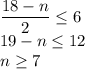 \dfrac{18-n}{2}\leq6\\&#10;19-n\leq12\\&#10;n\geq7