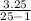 \frac{3.25}{25-1}