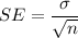 SE=\dfrac{\sigma}{\sqrt{n}}