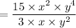 = \dfrac{15 \times x^2 \times y^4}{3 \times x \times y^2}