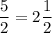 \dfrac{5}{2} = 2\dfrac{1}{2}