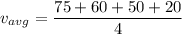 v_{avg}=\dfrac{75+60+50+20}{4}