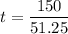 t=\dfrac{150}{51.25}