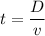 t=\dfrac{D}{v}