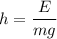 h=\dfrac{E}{mg}