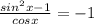 \frac{sin^2x-1}{cosx}=-1
