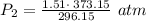 P_2=\frac{1.51\cdot \:373.15}{296.15}\ atm