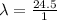 \lambda = \frac{24.5}{1}