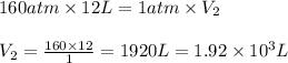 160atm\times 12L=1atm\times V_2\\\\V_2=\frac{160\times 12}{1}=1920L=1.92\times 10^3L