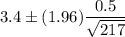 3.4\pm (1.96) \dfrac{0.5}{\sqrt{217}}