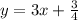 y=3x+\frac{3}{4}