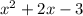 {x}^{2}  + 2x - 3