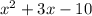 {x}^{2}  + 3x - 10