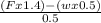 \frac{(F x 1.4) - (w x 0.5)}{0.5}