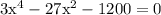 3\textrm{x}^{4}-27\textrm{x}^{2}-1200=0