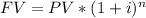 FV=PV*(1+i)^{n}