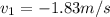 v_1=-1.83 m/s