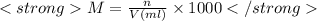 M=\frac{n}{V(ml)}\times 1000