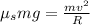 \mu_{s}mg = \frac{mv^{2}}{R}