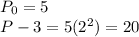 P_0 = 5\\P-3=5(2^2) = 20