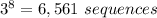 3^8=6,561\ sequences