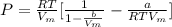 P = \frac{RT}{V_{m} } [\frac{1}{1-\frac{b}{V_{m} } } - \frac{a}{RTV_{m} }]