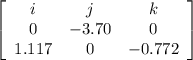 \left[\begin{array}{ccc}i&j&k\\0&-3.70&0\\1.117&0&-0.772\end{array}\right]