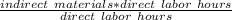 \frac{indirect\ materials*direct\ labor\ hours}{direct\ labor\ hours}