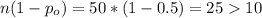 n(1-p_o)=50*(1-0.5)=2510